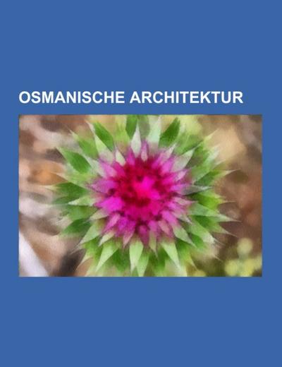 Osmanische Architektur - Books LLC