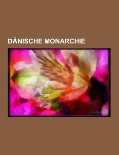 Dänische Monarchie - Books LLC