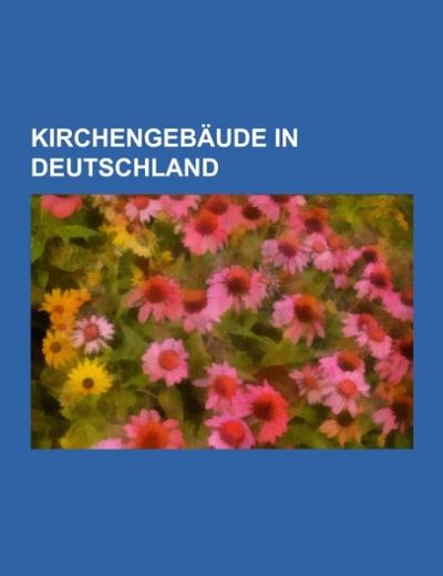 Kirchengebäude in Deutschland - Books LLC