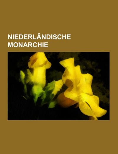 Niederländische Monarchie - Books LLC