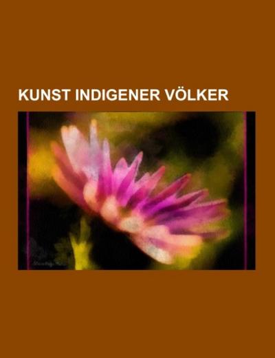 Kunst indigener Völker - Books LLC