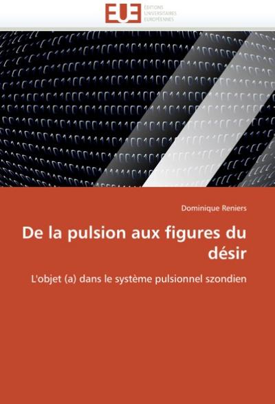 de la Pulsion Aux Figures Du Désir - Reniers-D