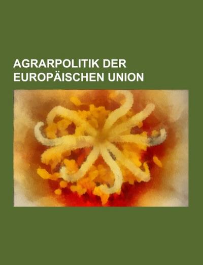 Agrarpolitik der Europäischen Union - Books LLC
