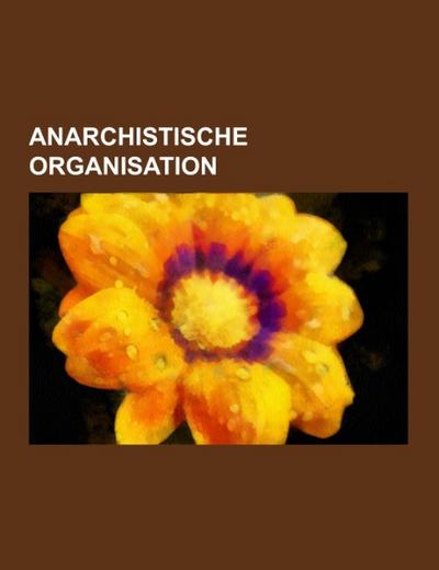 Anarchistische Organisation - Books LLC