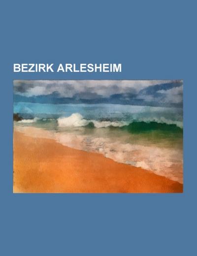 Bezirk Arlesheim - Books LLC