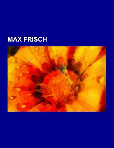 Max Frisch - Books LLC