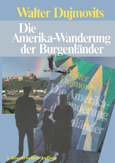 Die Amerika-Wanderung der Burgenländer - Walter Dujmovits