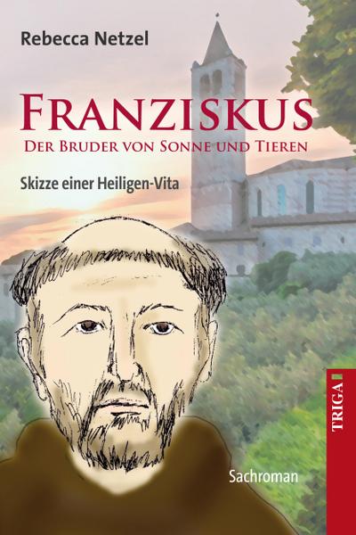 Franziskus - Der Bruder von Sonne und Tieren - Rebecca Netzel