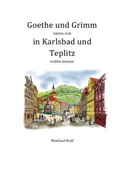 Goethe und Grimm hätten sich in Karlsbad und Teplitz treffen können - Winfried Wolf