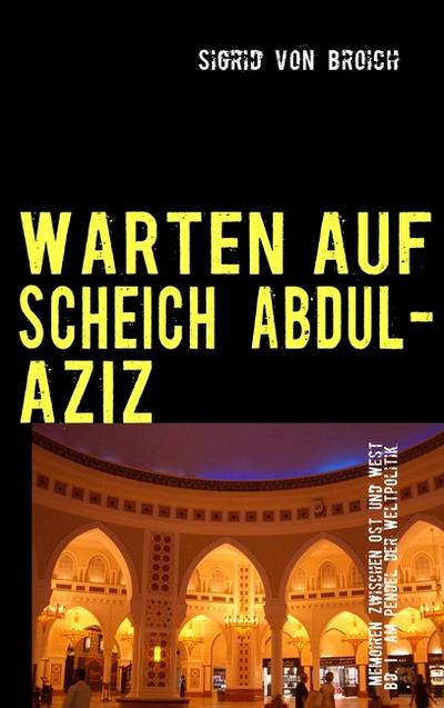 WARTEN AUF SCHEICH ABDUL-AZIZ - Sigrid Von Broich