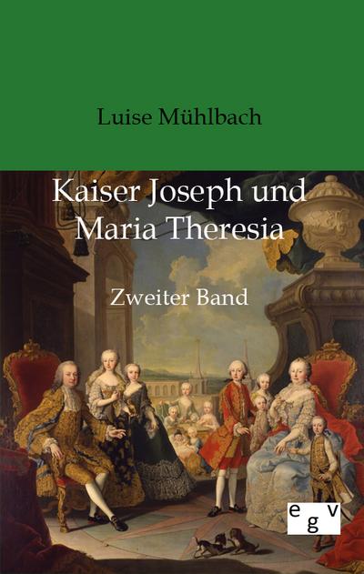 Kaiser Joseph und Maria Theresia - Luise Mühlbach