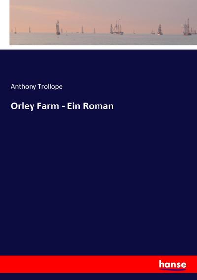 Orley Farm - Ein Roman - Anthony Trollope