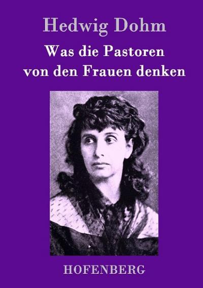 Was die Pastoren von den Frauen denken - Hedwig Dohm