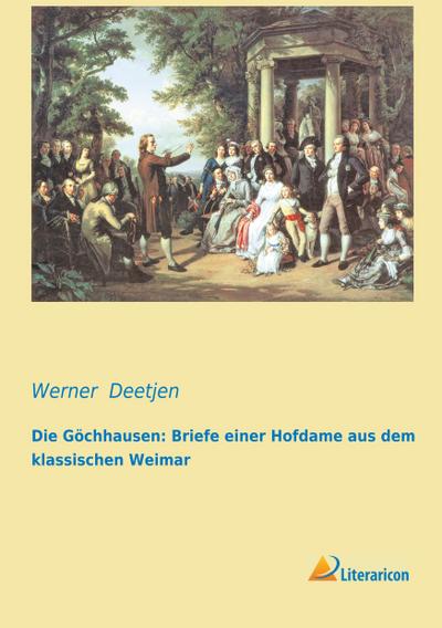 Die Göchhausen: Briefe einer Hofdame aus dem klassischen Weimar - Werner Deetjen