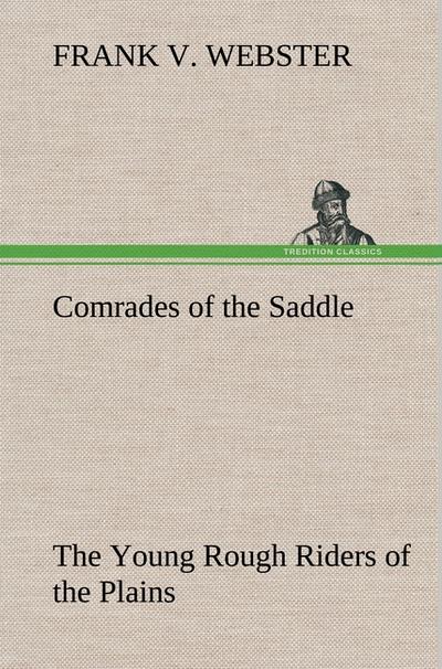 Comrades of the Saddle The Young Rough Riders of the Plains - Frank V. Webster