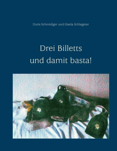 Drei Billetts und damit basta! - Gisela Schlageter