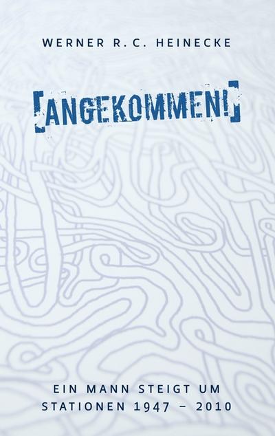 Angekommen! - Werner R. C. Heinecke