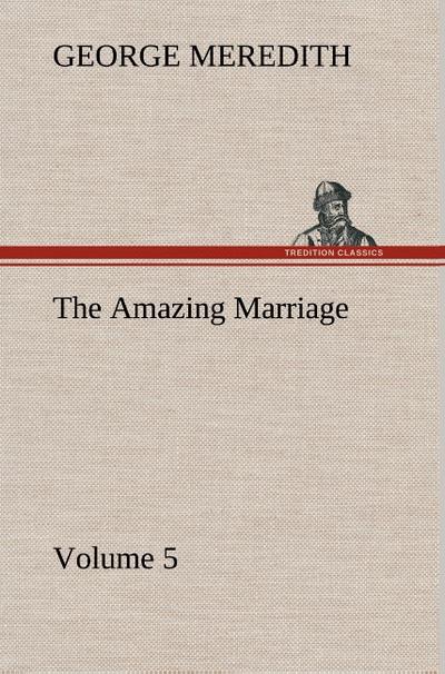 The Amazing Marriage - Volume 5 - George Meredith