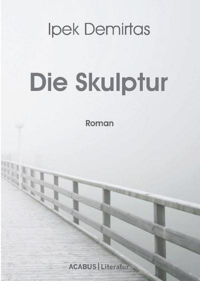 Die Skulptur - Ipek Demirtas