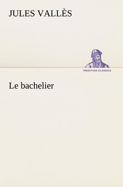 Le bachelier - Jules Vallès