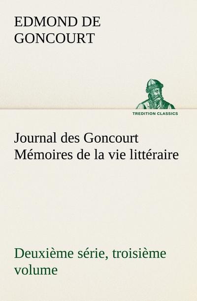 Journal des Goncourt (Deuxième série, troisième volume) Mémoires de la vie littéraire - Edmond De Goncourt