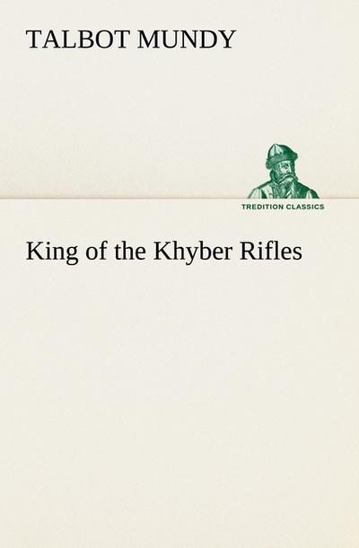 King of the Khyber Rifles - Talbot Mundy