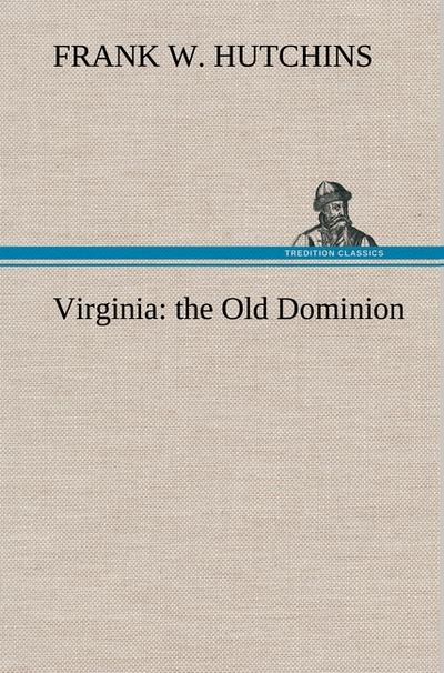 Virginia: the Old Dominion - Frank W. Hutchins