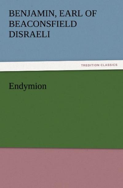 Endymion - Earl Of Beaconsfield Benjamin Disraeli