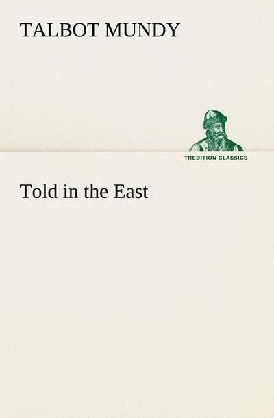 Told in the East - Talbot Mundy