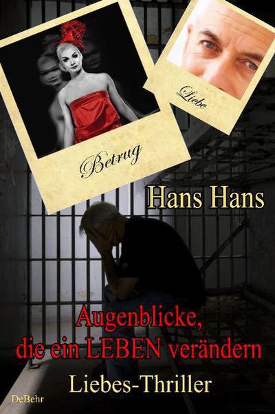 Augenblicke, die ein Leben verändern - Liebes - Thriller - Hans Hans