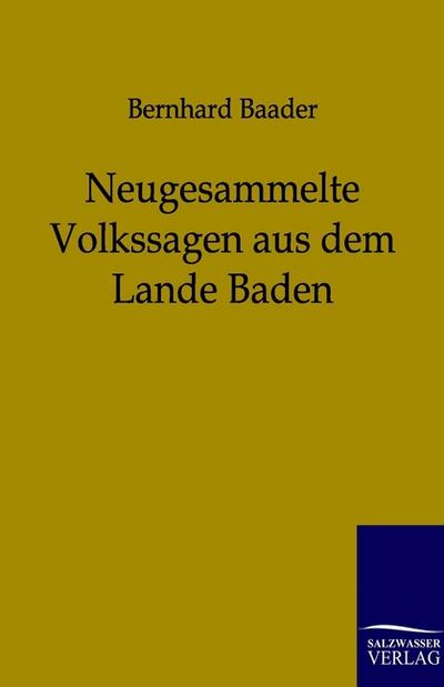 Neugesammelte Volkssagen aus dem Lande Baden - Bernhard Baader