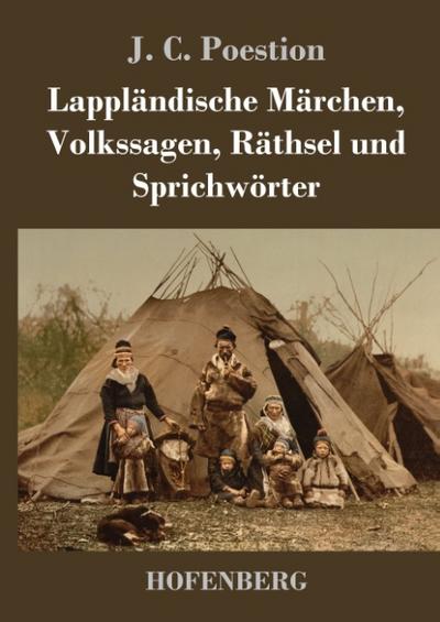 Lappländische Märchen, Volkssagen, Räthsel und Sprichwörter - J. C. Poestion