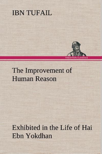 The Improvement of Human Reason Exhibited in the Life of Hai Ebn Yokdhan - Ibn Tufail
