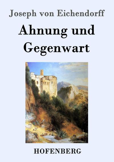 Ahnung und Gegenwart - Joseph Von Eichendorff