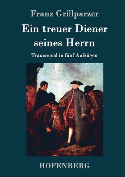 Ein treuer Diener seines Herrn - Franz Grillparzer