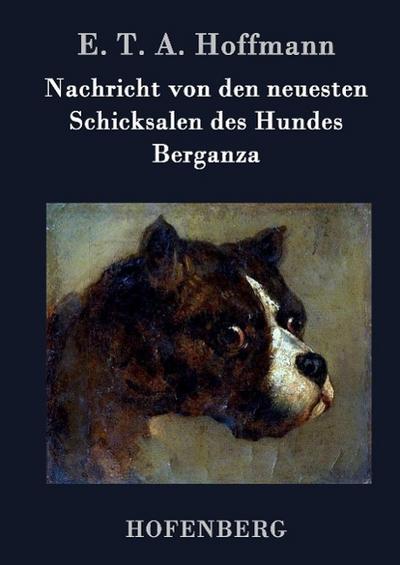 Nachricht von den neuesten Schicksalen des Hundes Berganza - E. T. A. Hoffmann