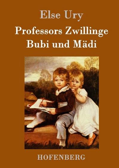 Professors Zwillinge: Bubi und Mädi - Else Ury