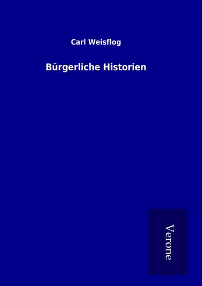 Bürgerliche Historien - Carl Weisflog