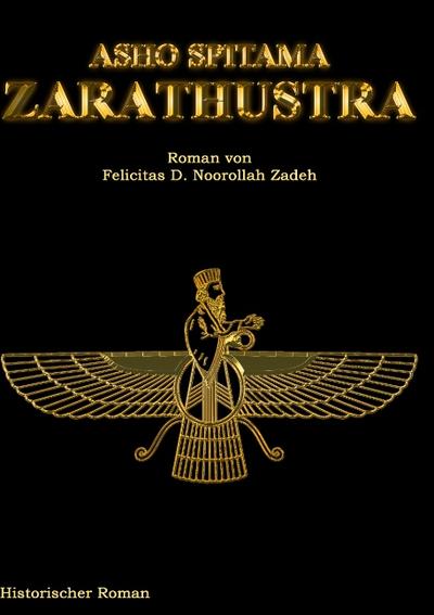 Asho Spitama Zarathustra - Felicitas D. Noorollah Zadeh