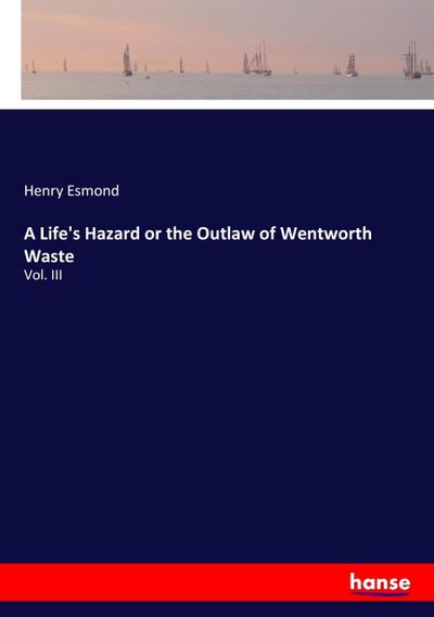 A Life's Hazard or the Outlaw of Wentworth Waste - Henry Esmond