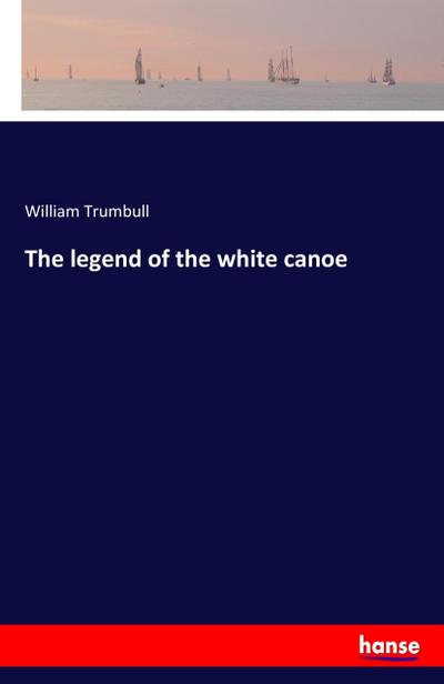 The legend of the white canoe - William Trumbull