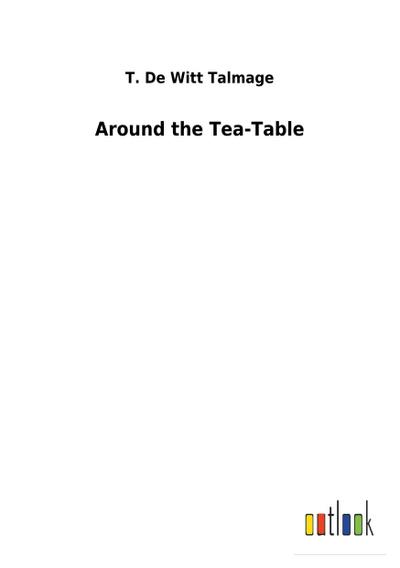 Around the Tea-Table - T. De Witt Talmage