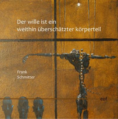 Der Wille ist ein weithin überschätzter Körperteil - Frank Schmitter