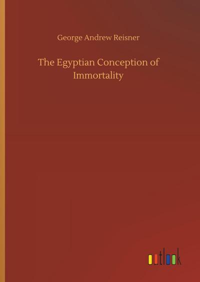 The Egyptian Conception of Immortality - George Andrew Reisner