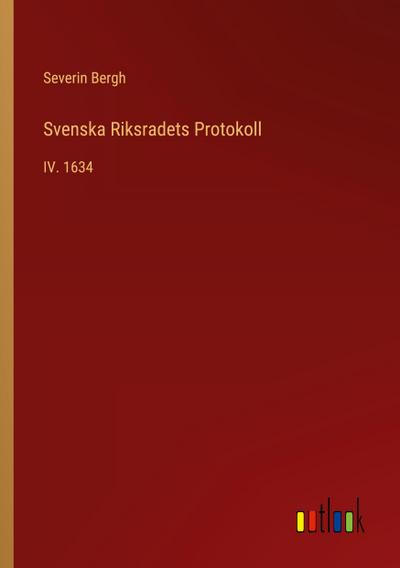 Svenska Riksradets Protokoll - Severin Bergh