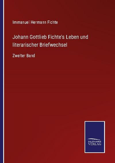 Johann Gottlieb Fichte's Leben und literarischer Briefwechsel - Immanuel Hermann Fichte