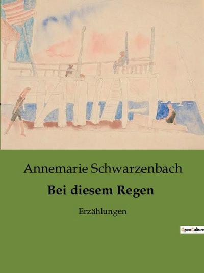 Bei diesem Regen - Annemarie Schwarzenbach