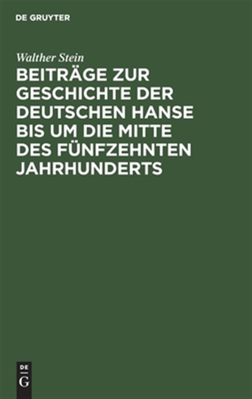 BeitrÃ¤ge Zur Geschichte Der Deutschen Hanse Bis Um Die Mitte Des FÃ¼nfzehnten Jahrhunderts -Language: german - Stein, Walther