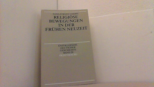 Religiöse Bewegungen in der Frühen Neuzeit. Enzyklopädie Deutscher Geschichte Bd. 20. - Goertz, Hans-Jürgen,