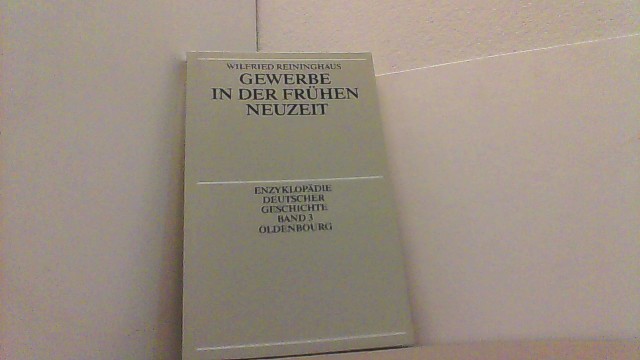 Gewerbe in der Frühen Neuzeit. Enzyklopädie Deutscher Geschichte Bd. 3. - Reininghaus, Wilfried,